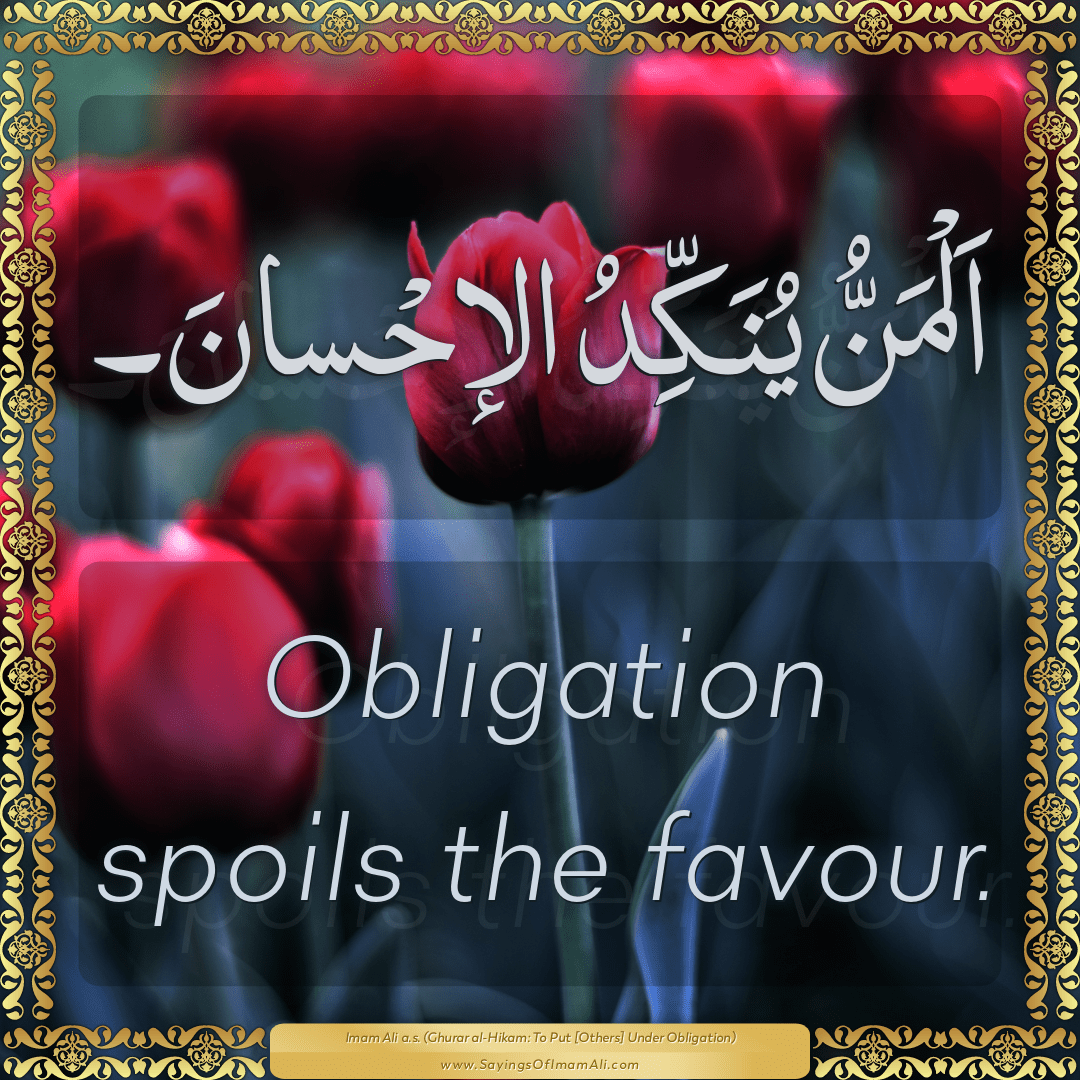 Obligation spoils the favour.